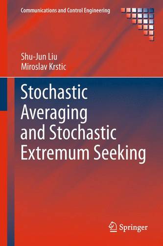 Stochastic Averaging and Stochastic Extremum Seeking  by Shu-Jun Liu at Abbey's Bookshop, 
