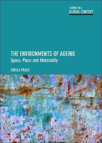 The Environments of Ageing: Space, Place and Materiality  by Sheila Peace (The Open University) at Abbey's Bookshop, 