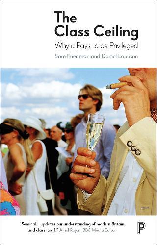 The Class Ceiling: Why it Pays to be Privileged  by Sam Friedman (London School of Economics & Political Science) at Abbey's Bookshop, 