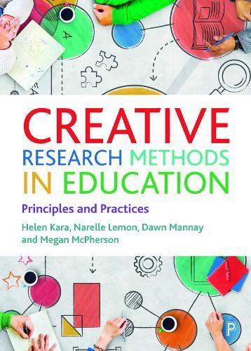 Creative Research Methods in Education: Principles and Practices  by Helen Kara (We Research It Ltd.) at Abbey's Bookshop, 