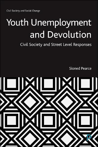 Youth Unemployment and Devolution: Civil Society and Street-Level Responses  by Sioned Pearce (Cardiff University) at Abbey's Bookshop, 