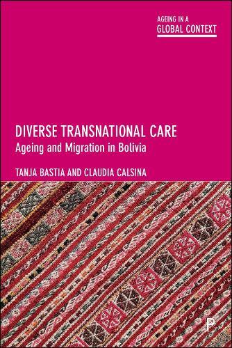 Diverse Transnational Care: Ageing and Migration in Bolivia  by Tanja Bastia (University of Manchester) at Abbey's Bookshop, 