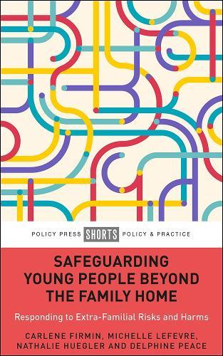 Safeguarding Young People Beyond the Family Home: Responding to Extra-Familial Risks and Harms  by Carlene Firmin (Durham University) at Abbey's Bookshop, 