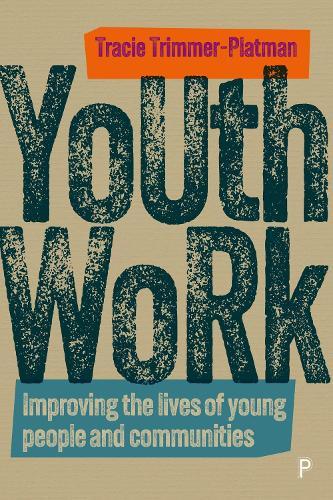 Youth Work: Improving the Lives of Young People and Communities  by Tracie Trimmer-Platman (University of East London) at Abbey's Bookshop, 