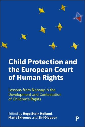 Child Protection and the European Court of Human Rights: Lessons from Norway in the Development and Contestation of Children’s Rights  by Hege Stein Helland (University of Bergen, Norway) at Abbey's Bookshop, 