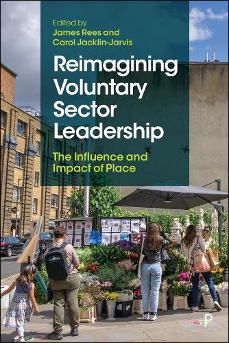 Reimagining Voluntary Sector Leadership: The Influence and Impact of Place  by James Rees (University of Wolverhampton) at Abbey's Bookshop, 
