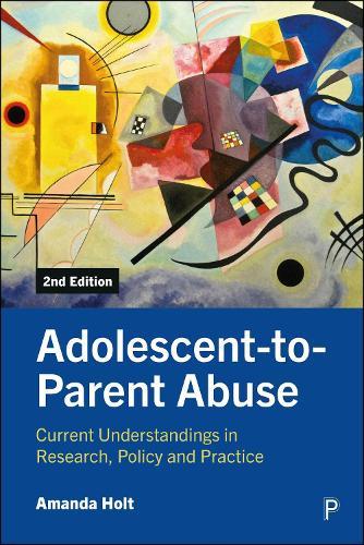 Adolescent-to-Parent Abuse: Current Understandings in Research, Policy and Practice  by Amanda Holt (University of Roehampton, London) at Abbey's Bookshop, 