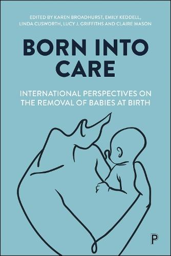 Born into Care: International Perspectives on the Removal of Babies at Birth