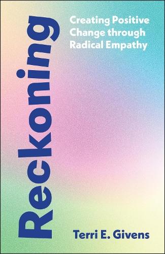 Reckoning: Creating Positive Change Through Radical Empathy  by Terri Givens (McGill University and Center for Higher Education) at Abbey's Bookshop, 