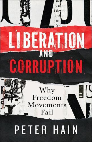 Liberation and Corruption: Why Freedom Movements Fail  by Peter Hain (HOUSE OF COMMONS) at Abbey's Bookshop, 