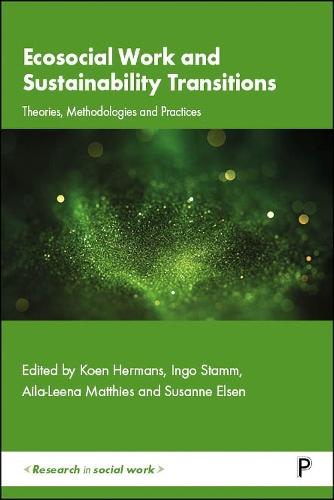 Ecosocial Work and Sustainability Transitions: Theories, Methodologies and Practices  by Koen Hermans (KU Leuven (LUCAS - Center for Healthcare Research and Consultancy)) at Abbey's Bookshop, 