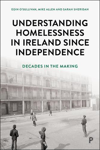 Understanding Homelessness in Ireland Since Independence: Decades in the Making  by Eoin O'Sullivan (Trinity College Dublin) at Abbey's Bookshop, 
