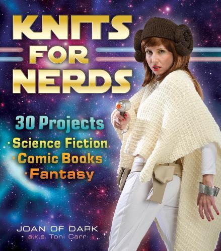 Knits for Nerds: 30 Projects: Science Fiction Comic Books Fantasy