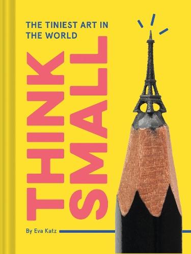 Think Small: The Tiniest Art in the World  by Eva Katz at Abbey's Bookshop, 