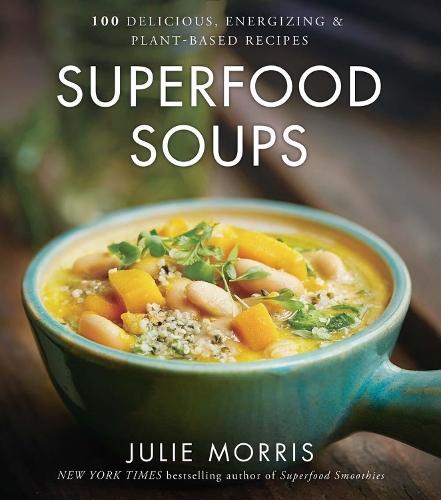 Superfood Soups: 100 Delicious, Energizing & Plant-based Recipes - A Cookbook  by Julie Morris at Abbey's Bookshop, 