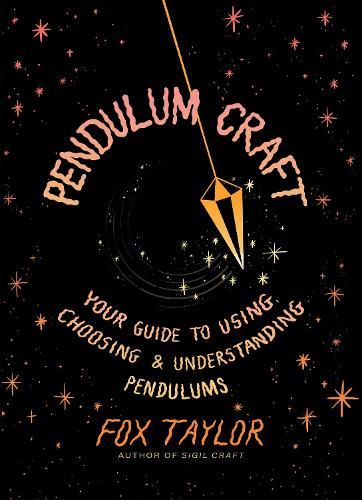 Pendulum Craft: Your Guide to Using, Choosing & Understanding Pendulums  by Fox Taylor at Abbey's Bookshop, 