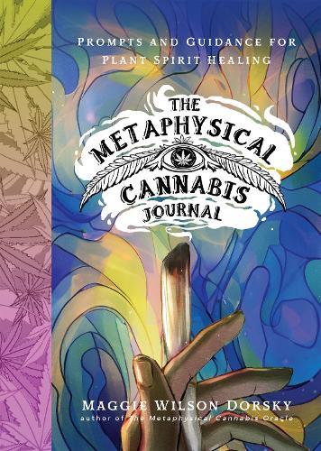 The Metaphysical Cannabis Journal: Prompts and Guidance for Plant Spirit Healing  by Maggie Wilson Dorsky at Abbey's Bookshop, 