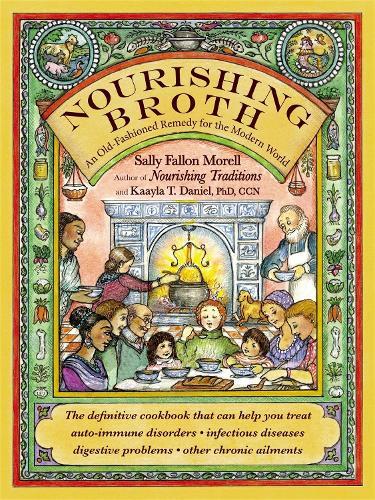 Nourishing Broth: An Old-Fashioned Remedy for the Modern World  by Sally Fallon Morell at Abbey's Bookshop, 