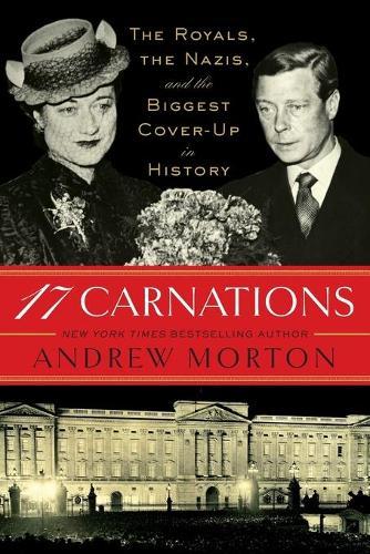 17 Carnations: The Royals, the Nazis, and the Biggest Cover-Up in History  by Andrew Morton at Abbey's Bookshop, 