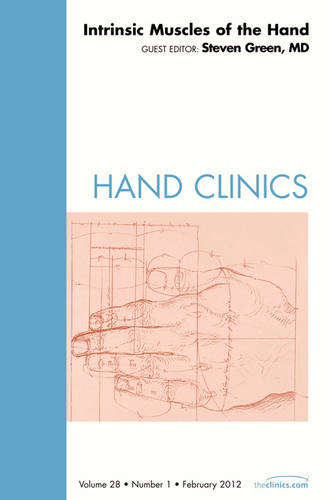 Intrinsic Muscles of the Hand, An Issue of Hand Clinics  by Steven Green, MD (Langone Medical Center, NYUMC Hospital for Joint Diseases, New York, NY) at Abbey's Bookshop, 