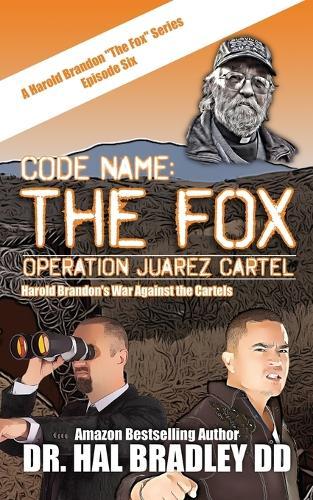 Code Name: THE FOX: Operation Juarez Cartel  by Dr Hal Bradley DD at Abbey's Bookshop, 