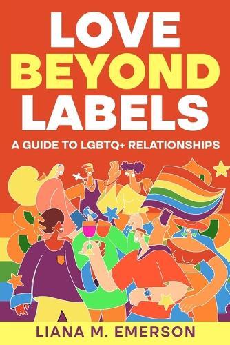 Love Beyond Labels: A Guide to LGBTQ+ Relationships  by Liana M Emerson at Abbey's Bookshop, 