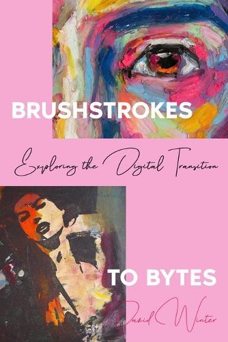 Brushstrokes to Bytes: Exploring the Digital Transition  by David Winter at Abbey's Bookshop, 