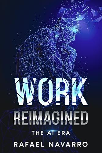 Work Reimagined: The AI Era  by Rafael Navarro at Abbey's Bookshop, 