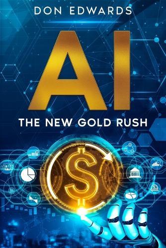 AI: The New Gold Rush  by Don Edwards at Abbey's Bookshop, 