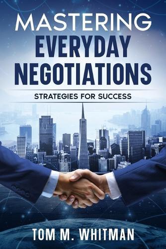 Negotiate Like a Pro: Strategies for Success; Skills for Life and Business