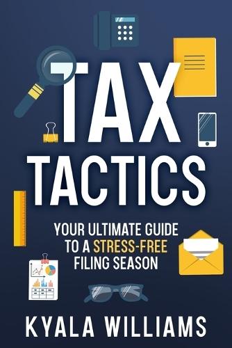 Tax Tactics: Your Ultimate Guide to a Stress-Free Filing Season