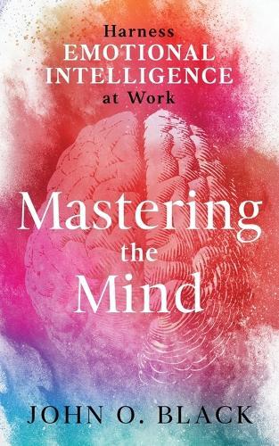 Mastering the Mind: Harness Emotional Intelligence at Work  by John O Black at Abbey's Bookshop, 