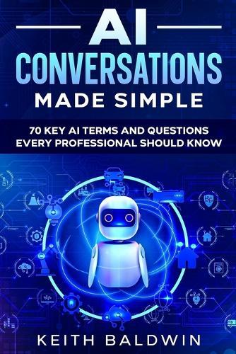AI Conversations Made Simple: 70 Key AI Terms and Questions Every Professional Should Know  by Keith Baldwin at Abbey's Bookshop, 