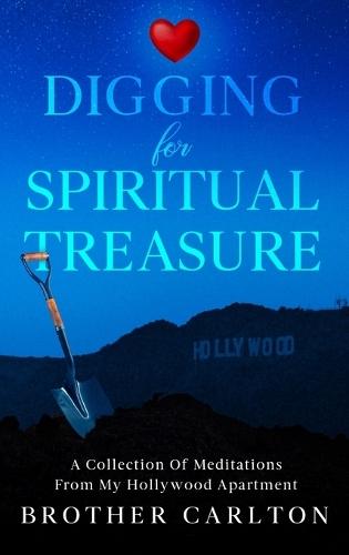 Digging For Spiritual Treasure: A Collection Of Meditations From My Hollywood Apartment  by Brother Carlton at Abbey's Bookshop, 