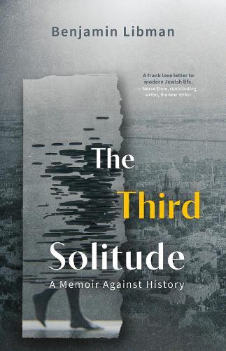 The Third Solitude: A Memoir Against History  by Benjamin Libman at Abbey's Bookshop, 