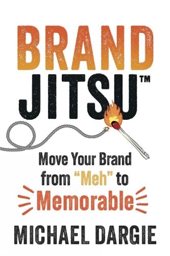 BrandJitsu: Move Your Brand from 'Meh' to Memorable  by Michael Dargie at Abbey's Bookshop, 