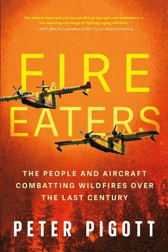 Fire Eaters: Aerial Fire Fighting Over the Last Century  by Peter Pigott at Abbey's Bookshop, 