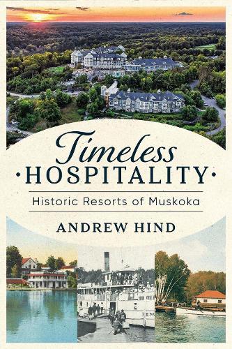 Timeless Hospitality: Historic Resorts of Muskoka  by Andrew Hind at Abbey's Bookshop, 