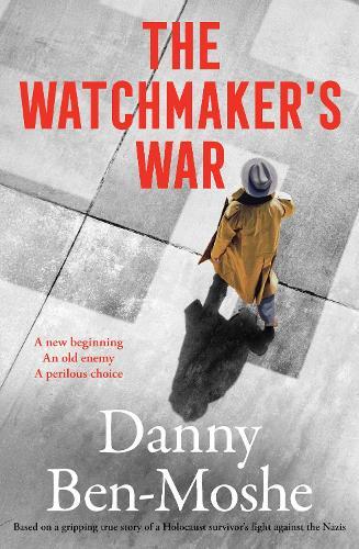 The Watchmaker's War: A compelling historical novel of revenge and justice, based on the true story of Nazi hunters in Australia  by Danny Ben-Moshe at Abbey's Bookshop, 