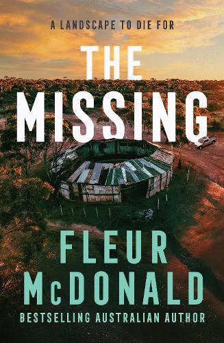The Missing: A thrilling mystery from the bestselling rural crime author of THE PROSPECT, perfect for readers of Jane Harper, Dinuka McKenzie and Chris Hammer  by Fleur McDonald at Abbey's Bookshop, 