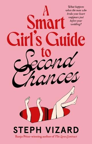 A Smart Girl's Guide to Second Chances: A new romantic comedy from the author of The Love Contract, perfect for fans of Beth O'Leary, Mhairi McFarlane and Sally Thorne  by Steph Vizard at Abbey's Bookshop, 