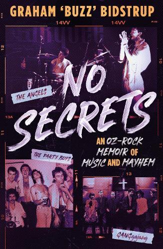 No Secrets: A classic Aussie pub rock memoir for readers of Jimmy Barnes, Jim Moginie and Rick Rubin  by Graham Bidstrup at Abbey's Bookshop, 