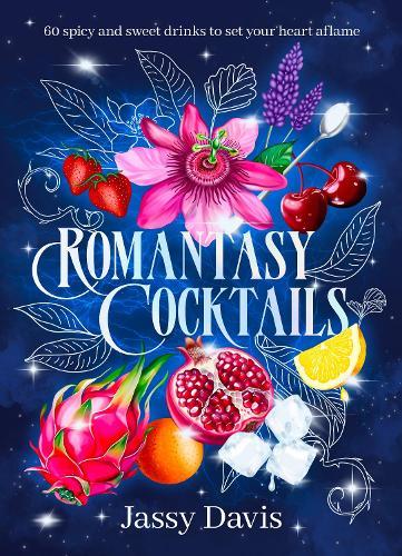 Romantasy Cocktails: 60 spicy and sweet drinks to set your heart aflame, for fans of Fourth Wing, When The Moon Hatched and A Court of Thorns and Roses  by Jassy Davis at Abbey's Bookshop, 