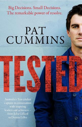 Tested: The remarkable power of resolve - reflections and conversations on leadership and resilience with Julia Gillard, Nedd Brockmann, Prof. Richard Scolyer and others  by Pat Cummins at Abbey's Bookshop, 