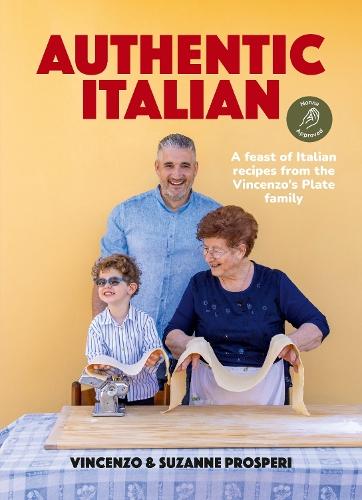 Authentic Italian: A feast of Italian recipes from the Vincenzo's Plate family