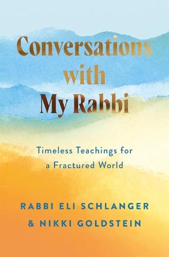 Conversations with My Rabbi: Timeless Teachings for a Fractured World