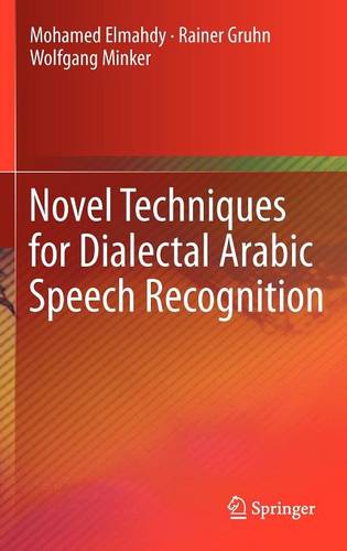 Novel Techniques for Dialectal Arabic Speech Recognition  by Mohamed Elmahdy at Abbey's Bookshop, 