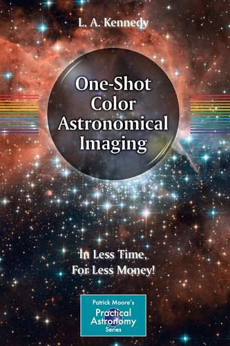 One-Shot Color Astronomical Imaging: In Less Time, For Less Money!  by L. A. Kennedy at Abbey's Bookshop, 