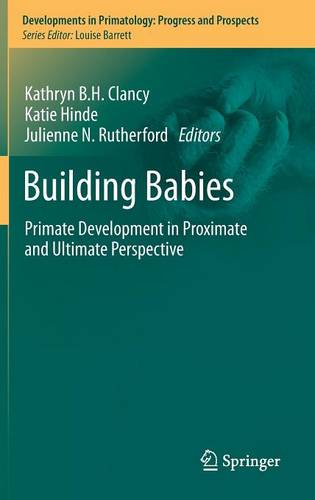 Building Babies: Primate Development in Proximate and Ultimate Perspective  by Kathryn B.H. Clancy at Abbey's Bookshop, 