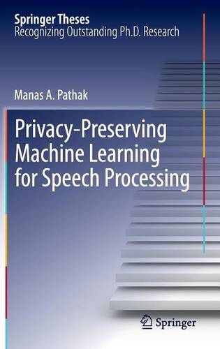 Privacy-Preserving Machine Learning for Speech Processing  by Manas A. Pathak at Abbey's Bookshop, 